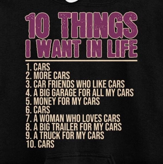 10 Things I Want In Life Cars More Cars Car Pullover Hoodie