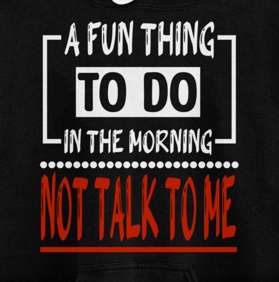 A Fun Thing To Do In The Morning Is Not Talk To Me Pullover Hoodie