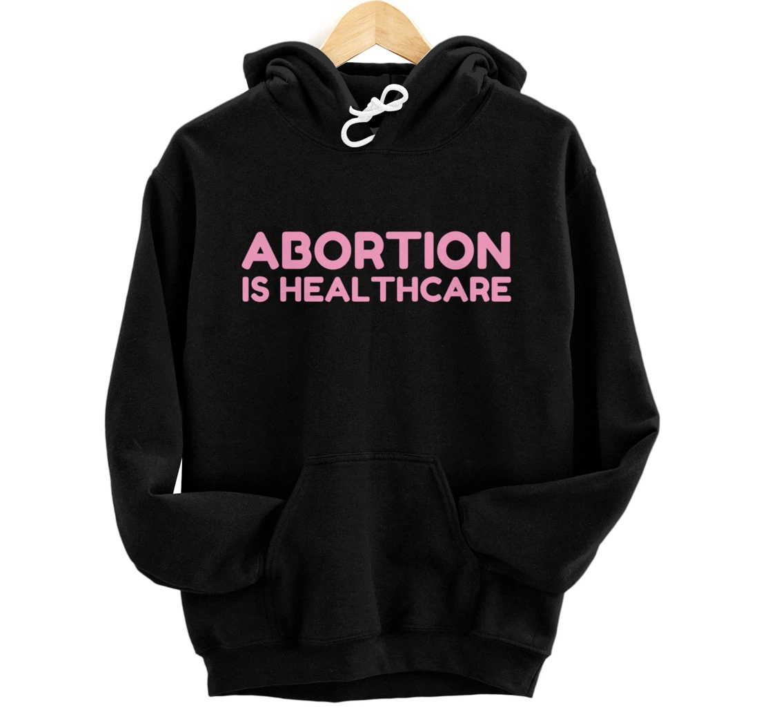 Abortion is Healthcare Feminism Feminist Pullover Hoodie