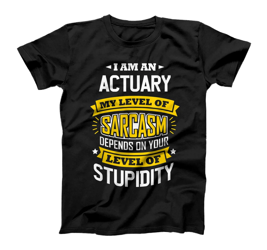 Actuary Idea Funny Sarcasm Joke Actuaries T-Shirt