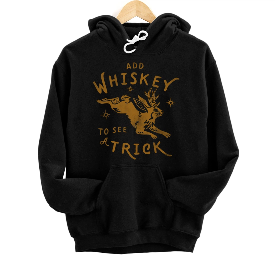 Add Whiskey To See A Trick - Funny Jackalope Party & Alcohol Pullover Hoodie