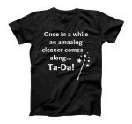 An Amazing Cleaner Comes Along Ta Da Novelty Housekeeper T-Shirt