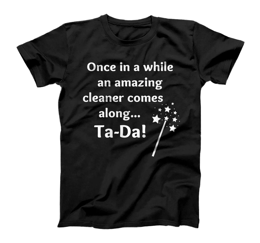 An Amazing Cleaner Comes Along Ta Da Novelty Housekeeper T-Shirt
