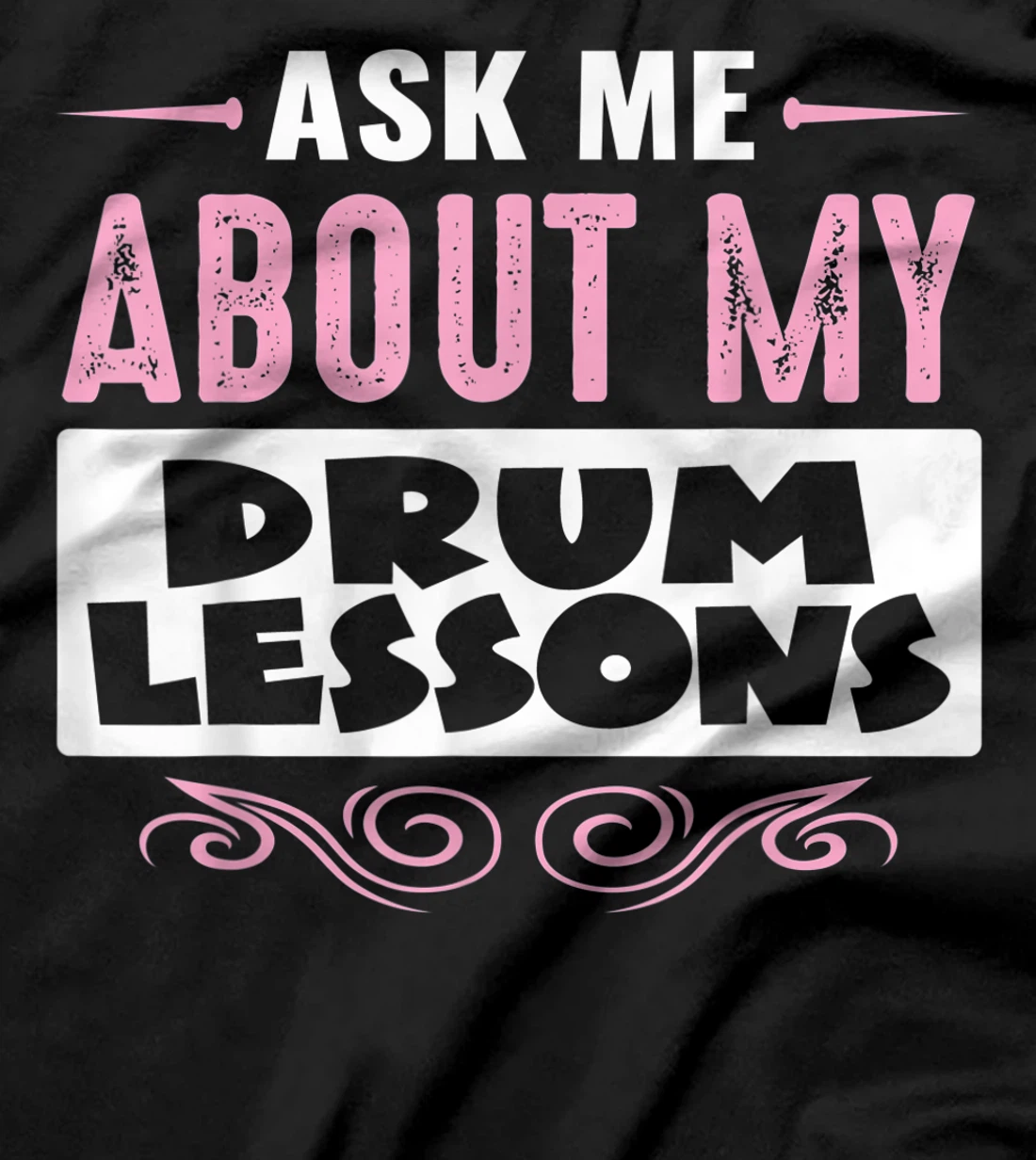 ASK ME ABOUT MY DRUM LESSONS (Pink Text Version) T-Shirt
