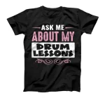 ASK ME ABOUT MY DRUM LESSONS (Pink Text Version) T-Shirt
