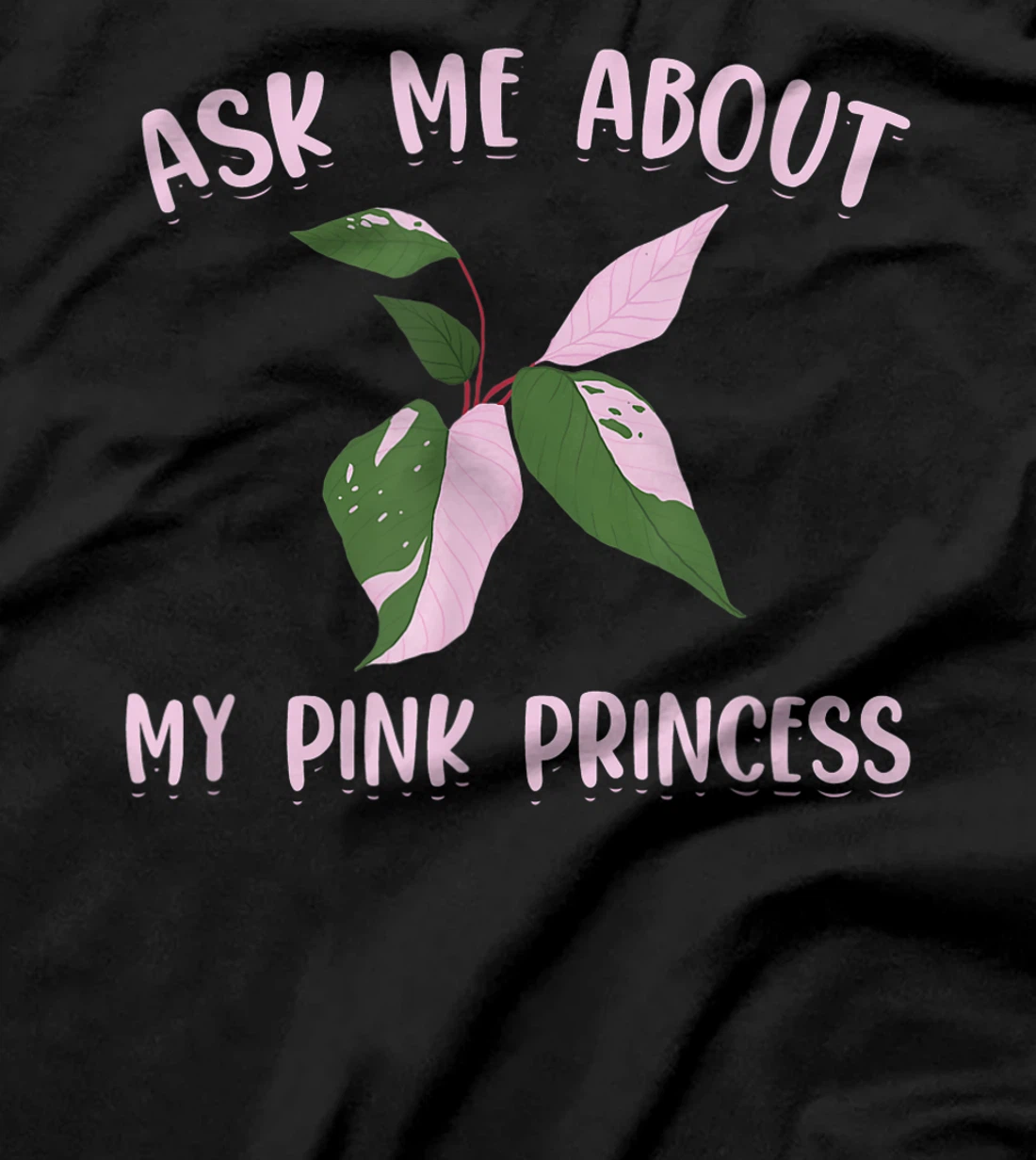 Ask Me About My Pink Princess - Philodendron Pink Princess T-Shirt