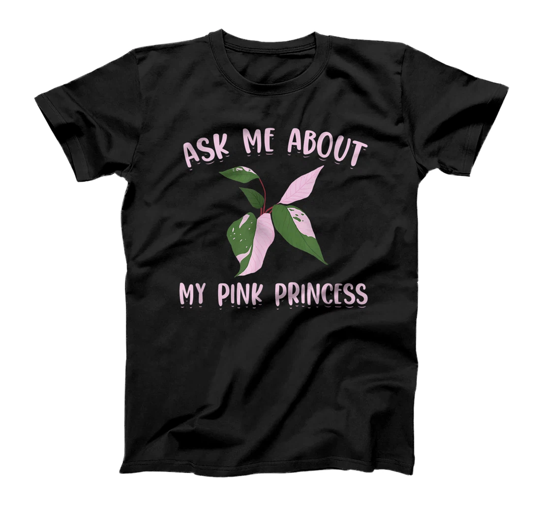 Ask Me About My Pink Princess - Philodendron Pink Princess T-Shirt