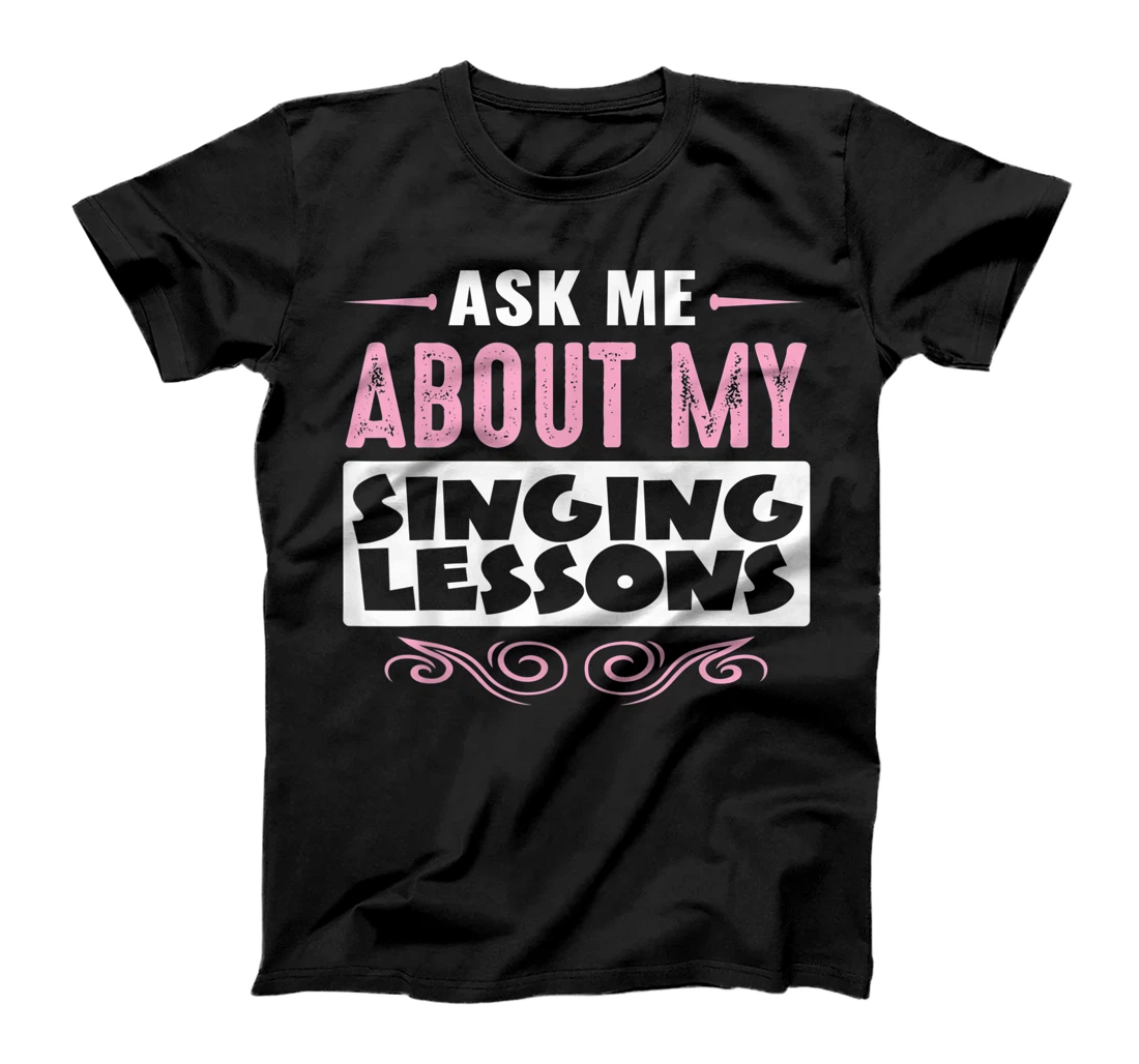 ASK ME ABOUT MY SINGING LESSONS (Pink Text Version) T-Shirt