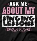 ASK ME ABOUT MY SINGING LESSONS (Pink Text Version) T-Shirt