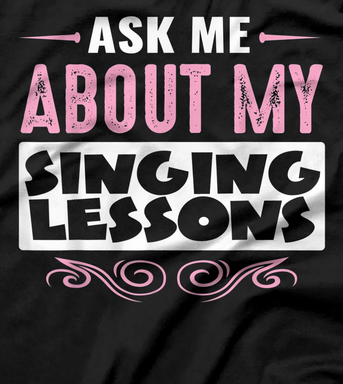 ASK ME ABOUT MY SINGING LESSONS (Pink Text Version) T-Shirt