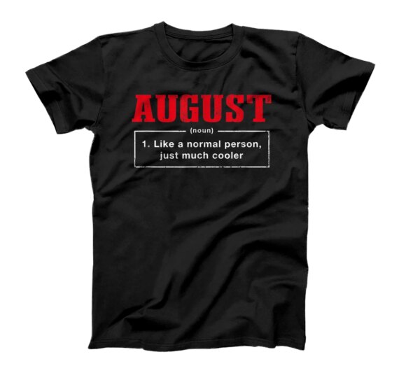 August Definition First Name Unique Nickname Quirky T-Shirt