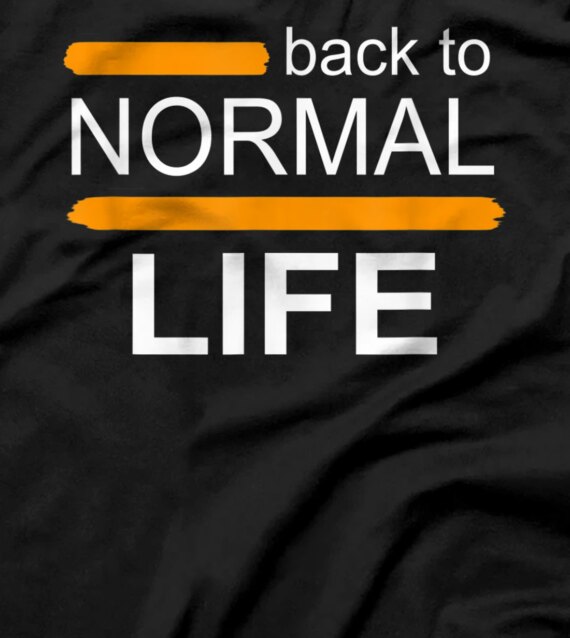 back to normal life T-Shirt