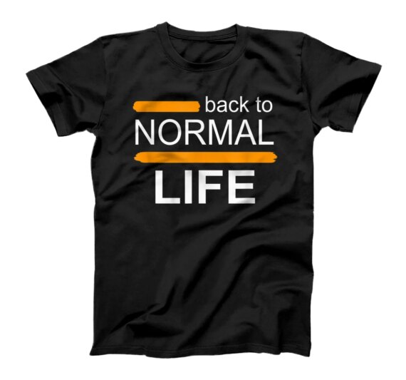 back to normal life T-Shirt