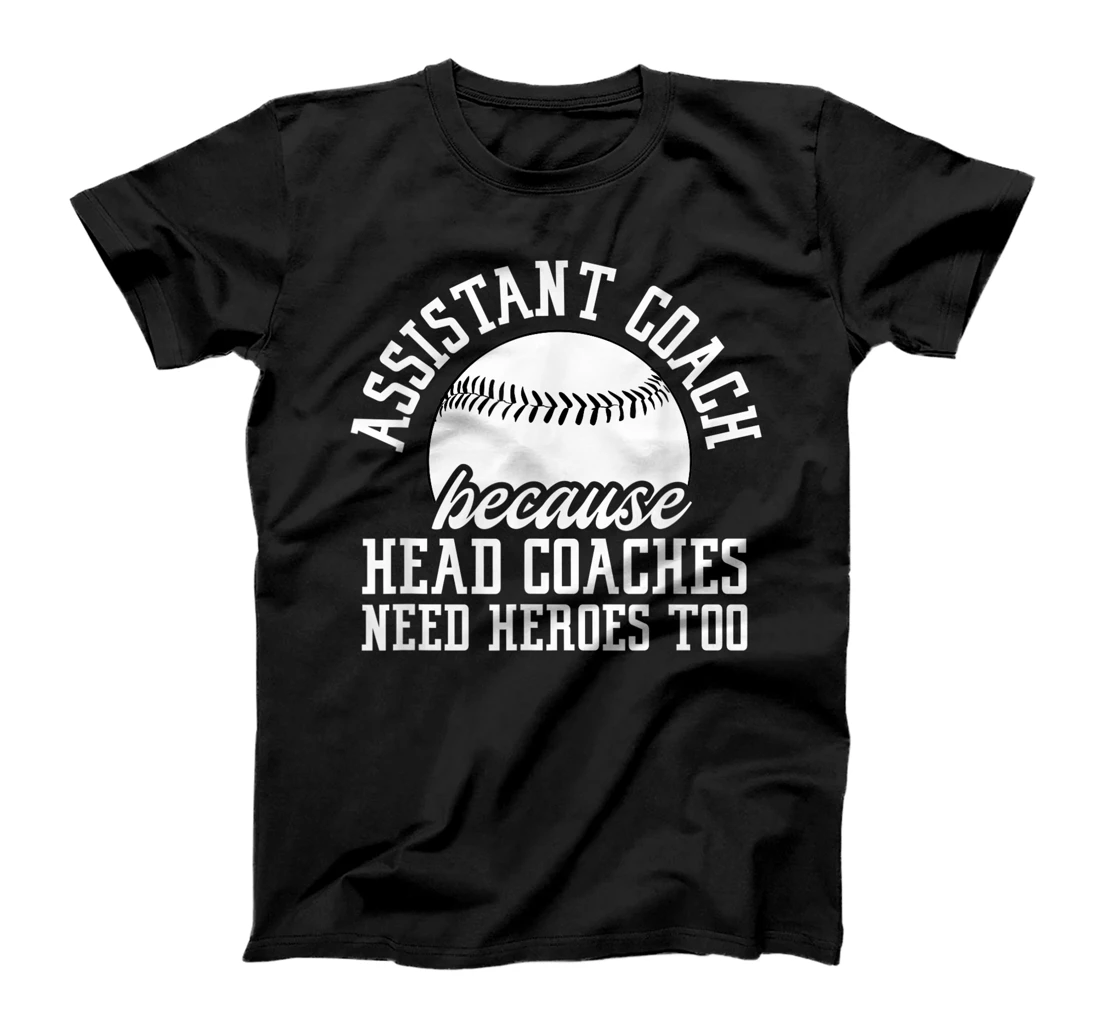 Baseball Assistant Coach Because Head Coaches Need Heroes T-Shirt