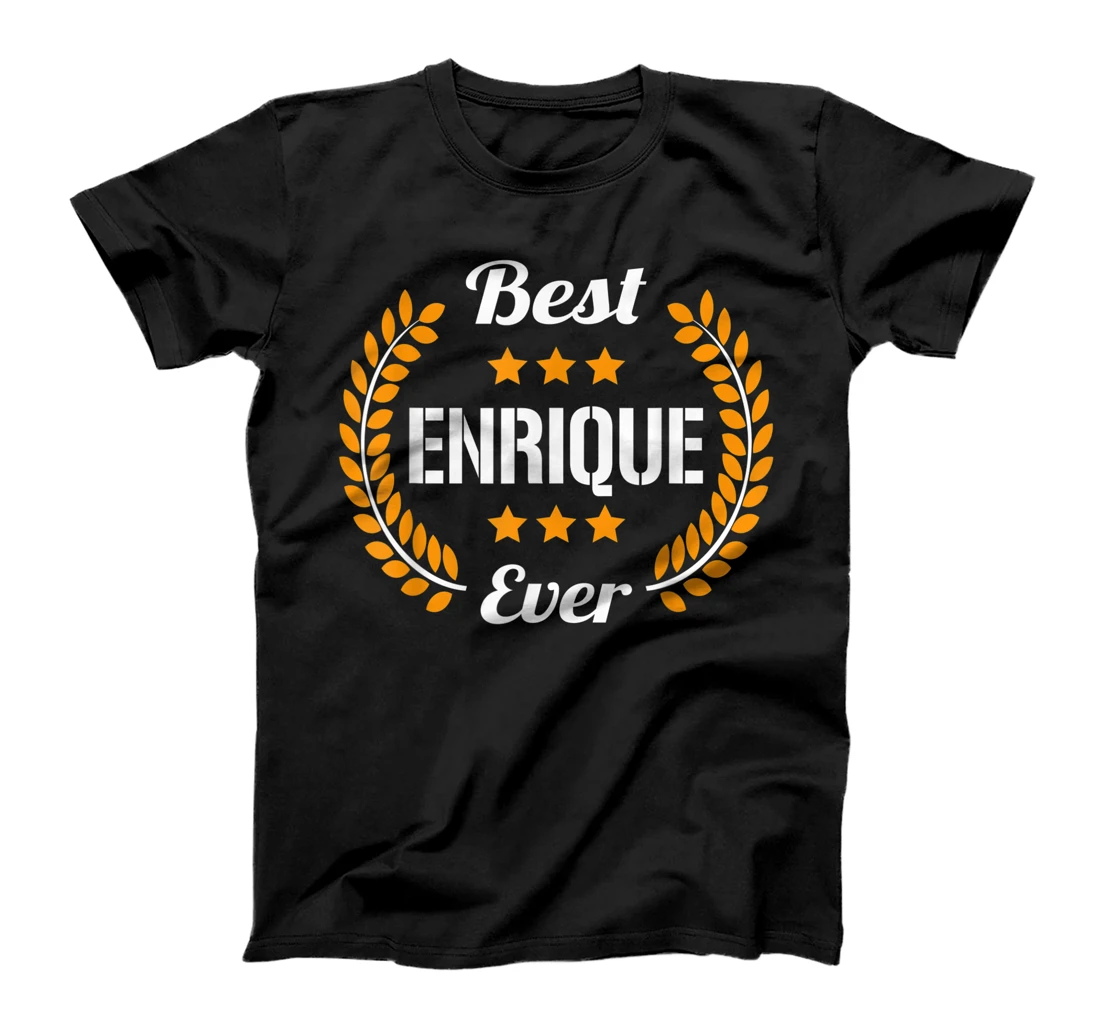 Best Enrique Ever Funny Saying First Name Enrique T-Shirt