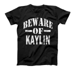 Beware of Kaylin Family Reunion Last Name Team Custom T-Shirt