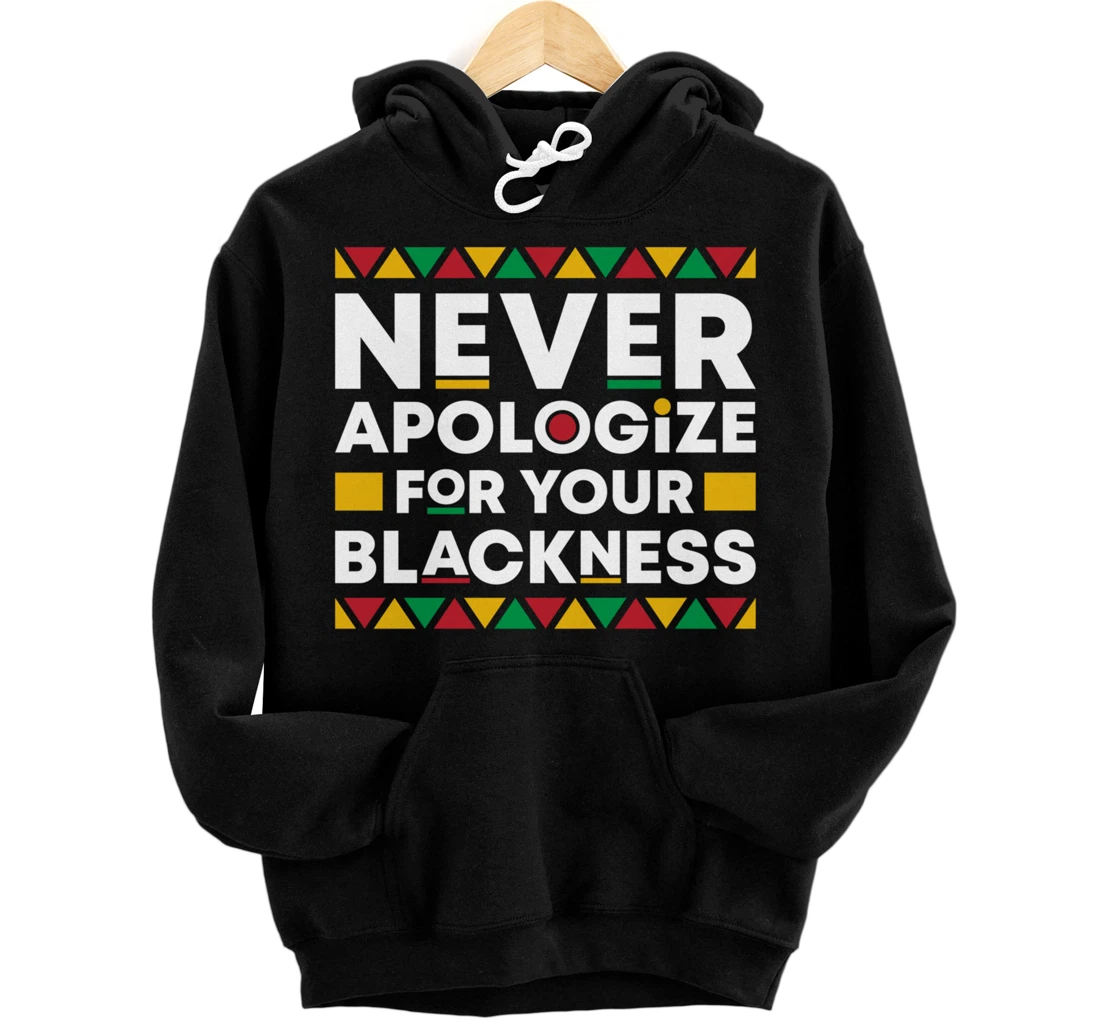 Black History Month Never Apologize For Your Blackness BHM Pullover Hoodie