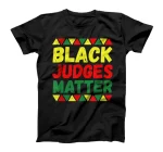 Black Judges Matters - Black History Month African American T-Shirt