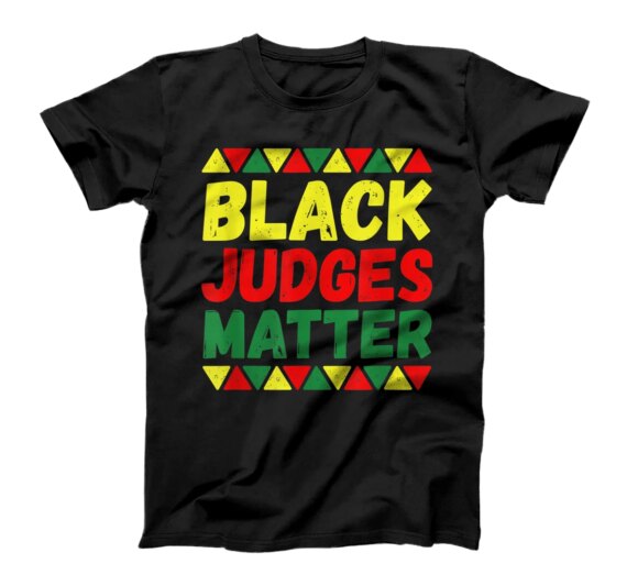 Black Judges Matters - Black History Month African American T-Shirt