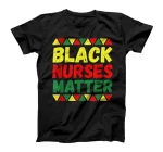 Black Nurses Matters - Black History Month African American T-Shirt