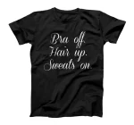 Bra off, Hair up, Sweats on T-Shirt T-Shirt