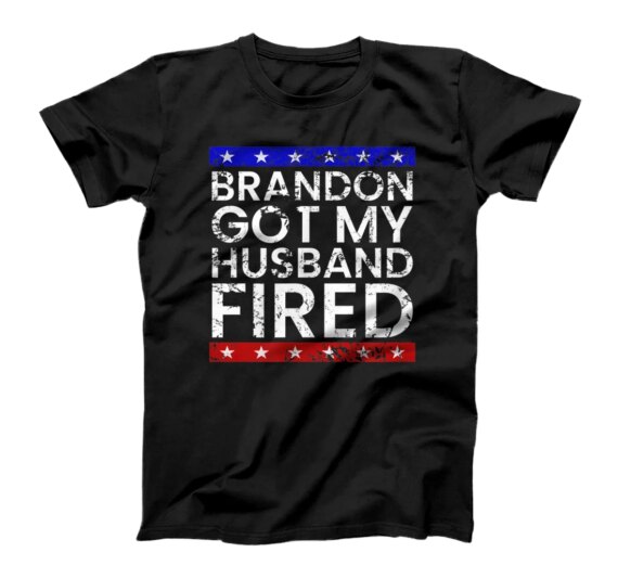 Brandon Got My Husband Fired T-Shirt