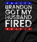 Brandon Got My Husband Fired T-Shirt