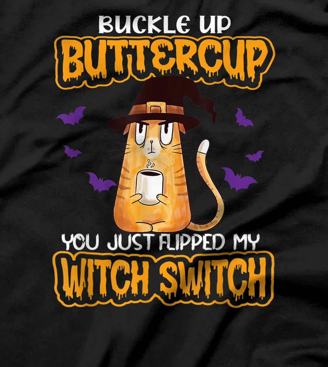 Cat Buckle Up Buttercup You Just Flipped My Witch Switch T-Shirt