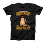 Cat Buckle Up Buttercup You Just Flipped My Witch Switch T-Shirt
