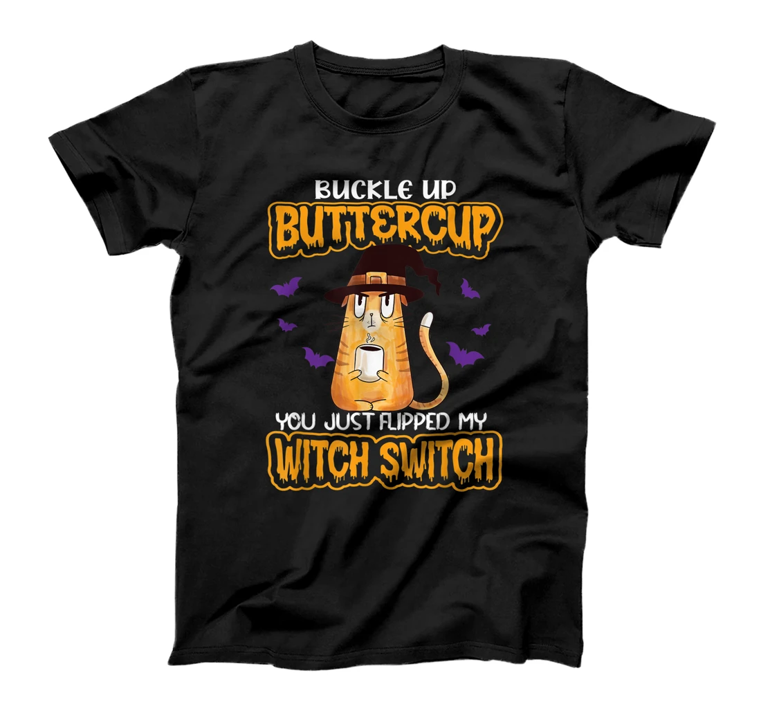 Cat Buckle Up Buttercup You Just Flipped My Witch Switch T-Shirt