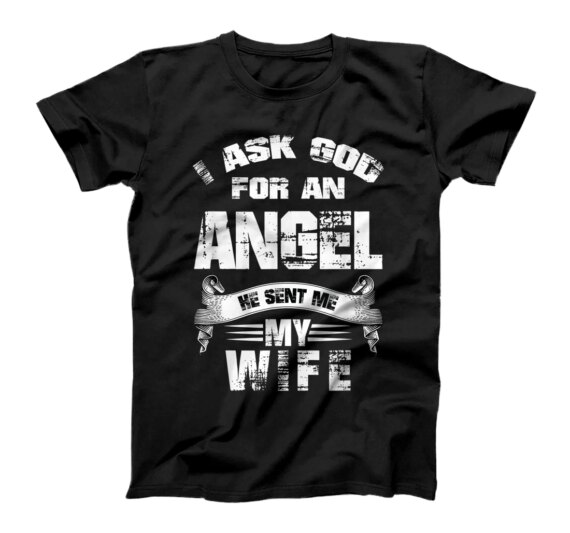 Christian Asked God For An Angel My Wife Christian T-Shirt