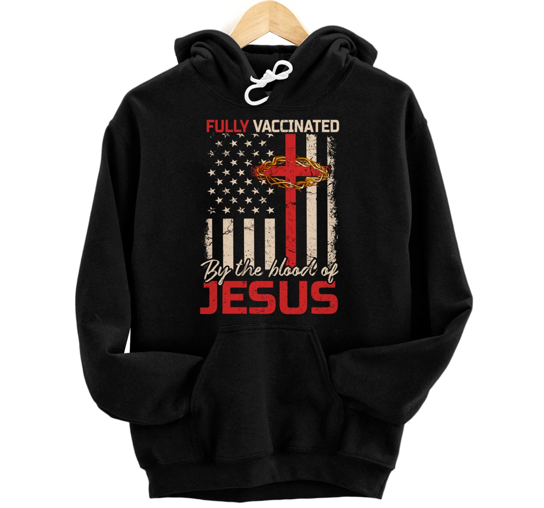 Christian USA Flag Fully Vaccinated By The Blood Of Jesus Pullover Hoodie