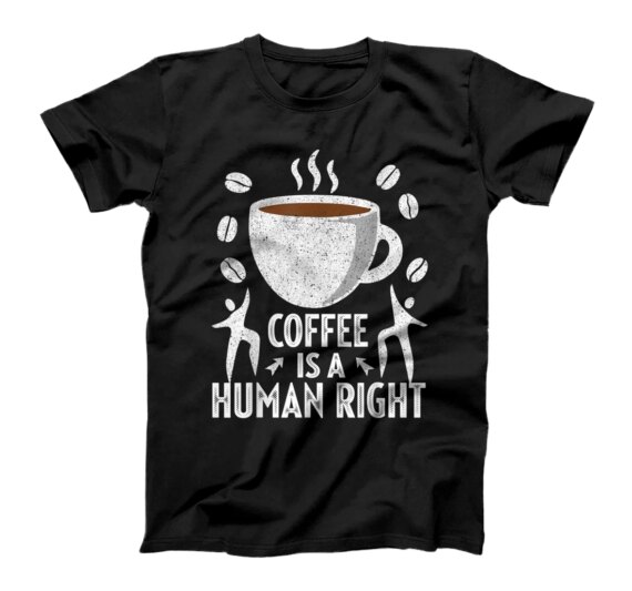 Coffee Is A Human Right Shirts Vintage Coffee Lovers T-Shirt T-Shirt