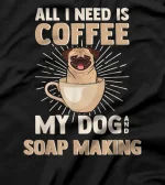 Coffee My Dog & Soap Making | Caffeine & Soap Processing T-Shirt