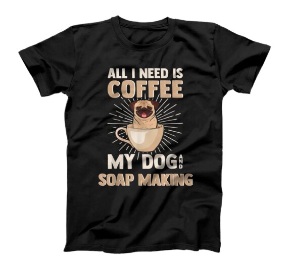 Coffee My Dog & Soap Making | Caffeine & Soap Processing T-Shirt