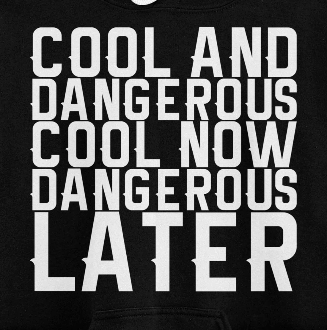 Cool And Dangerous Cool Now Dangerous Later Pullover Hoodie