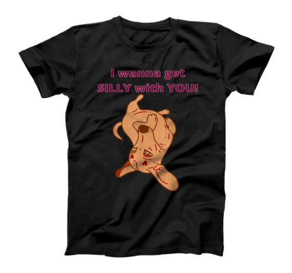 DACHSHUND GIFT FUNNY WIENER DOG I WANNA GET SILLY WITH YOU! T-Shirt