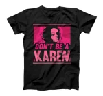 Don't Be A Karen Karens Calm Down T-Shirt