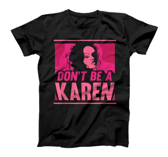 Don't Be A Karen Karens Calm Down T-Shirt