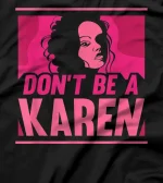 Don't Be A Karen Karens Calm Down T-Shirt