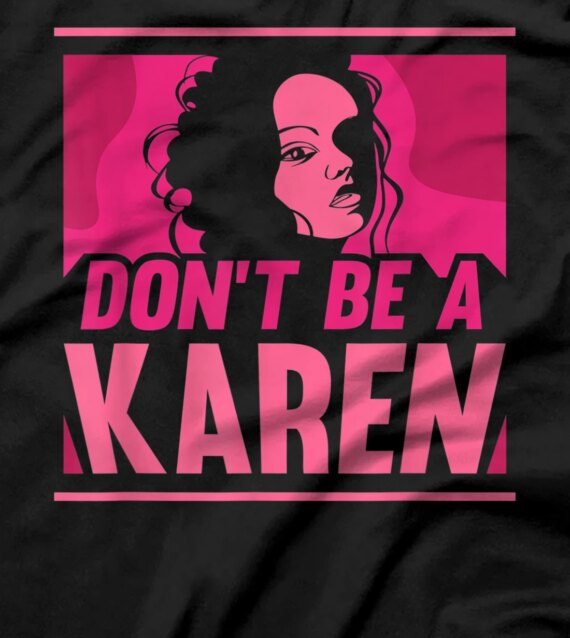 Don't Be A Karen Karens Calm Down T-Shirt