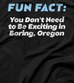 Don't Need to Be Exciting in Boring Oregon Pun Wisconsin T-Shirt