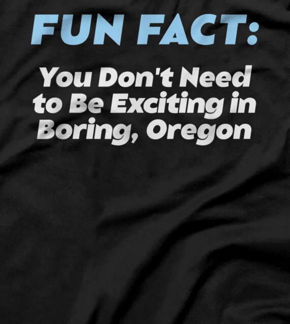 Don't Need to Be Exciting in Boring Oregon Pun Wisconsin T-Shirt