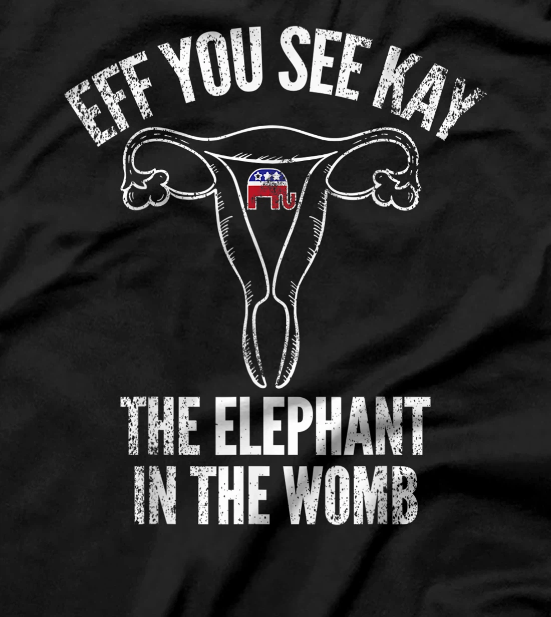 Eff You See Kay Elephant in the Womb T-Shirt