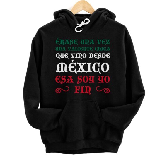 Érase Una Vez Una Valiente Chica Que Vino Desde México Pullover Hoodie