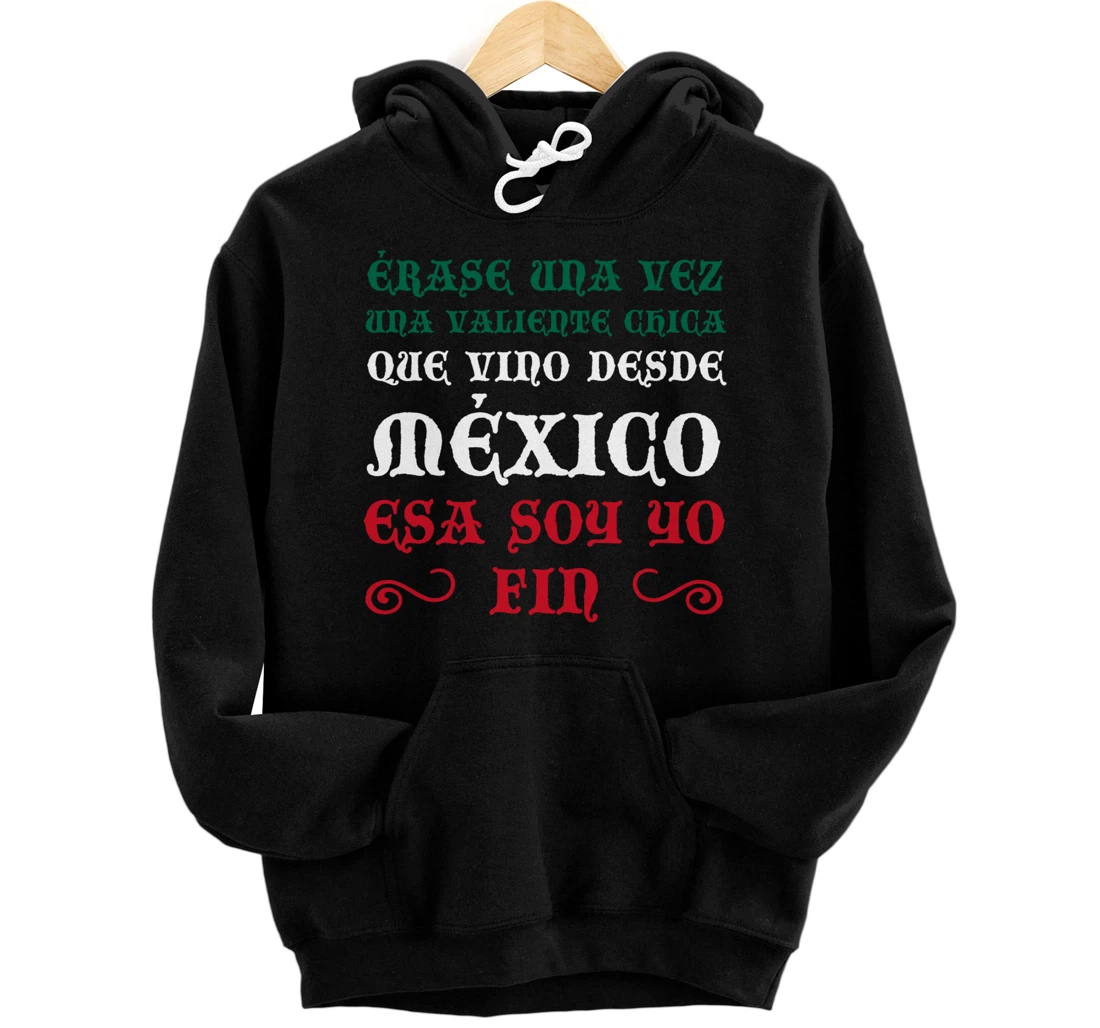 Érase Una Vez Una Valiente Chica Que Vino Desde México Pullover Hoodie