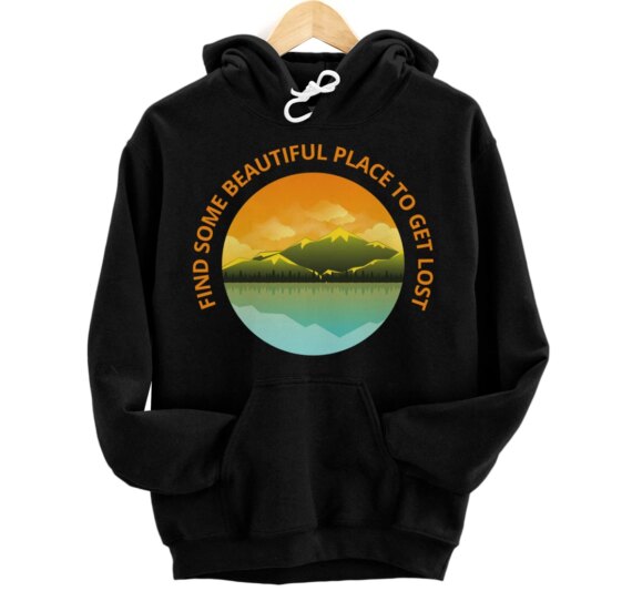 Find Some Beautiful Place Hiking Shirt Nature Lover Camping Pullover Hoodie