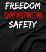 Freedom is More Important Than Safety T-Shirt