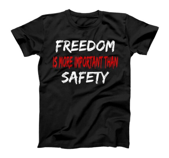 Freedom is More Important Than Safety T-Shirt