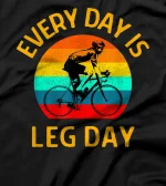 Funny Cycling Every Day is Leg Day Bicycle Rider Bicyclist T-Shirt